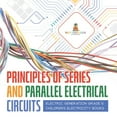 thumbnail image 1 of Principles of Series and Parallel Electrical Circuits Electric Generation Grade 5 Children's Electricity Books, (Paperback), 1 of 1