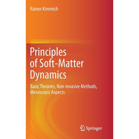 Principles of Soft-Matter Dynamics: Basic Theories, Non-Invasive Methods, Mesoscopic Aspects, (Hardcover)
