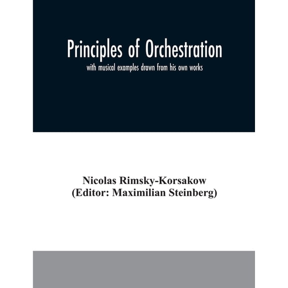 Principles of orchestration: with musical examples drawn from his own works, (Paperback)