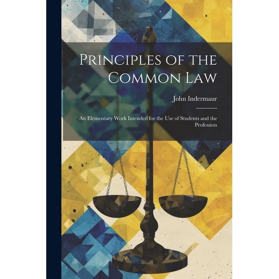 Principles of the Common Law : An Elementary Work Intended for the use of Students and the Profession (Paperback)