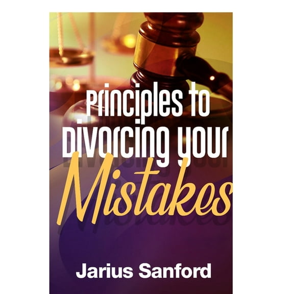 Principles to Divorcing your Mistakes (Paperback)