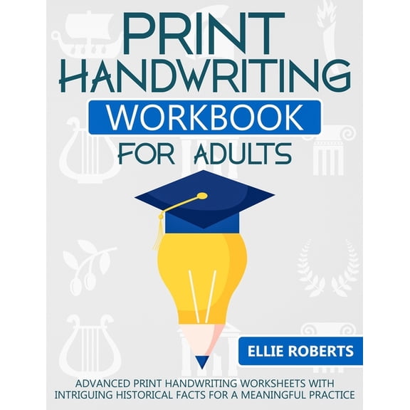 Print Handwriting Workbook for Adults: Advanced Print Handwriting Worksheets with Intriguing Historical Facts for a Meaningful Practice (Paperback)