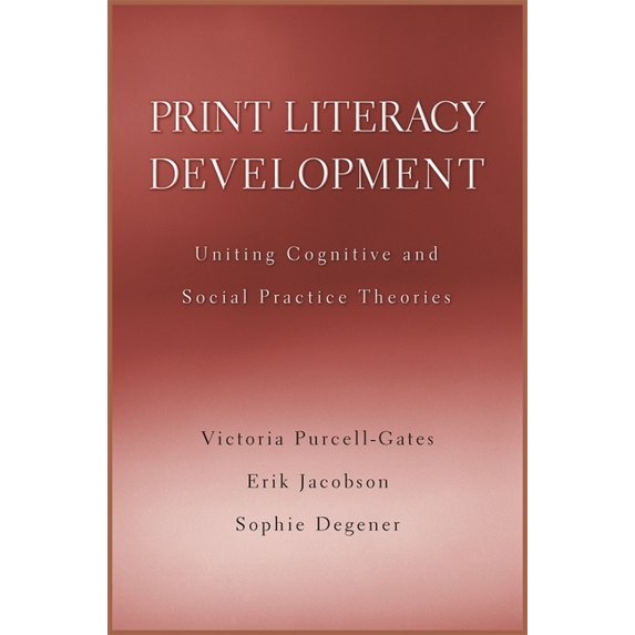 Print Literacy Development: Uniting Cognitive and Social Practice Theories, (Paperback)