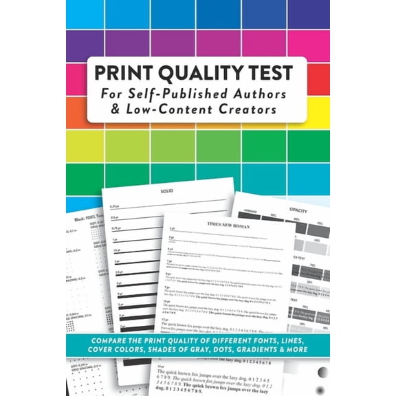Print Quality Test For Self-Published Authors & Low-Content Creators: Compare The Print Quality of Different Fonts, Lines, Cover Colors, Shades of Gray, Dots, Gradients & More (Paperback)