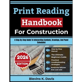 Print Reading Handbook For Construction 2026: A Step-By-Step Guide To Interpreting Symbols, Drawings, And Panel Schedule, (Paperback)