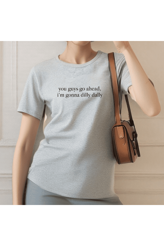 Print T-shirt Women's Creative Life Attitude Slogan T-Shirt | "you guys go ahead, i'm gonna dilly dally" Design | Leisure Top Graphic Tees Black S-5XL Tops