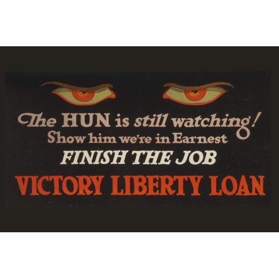 Print: The Hun Is Still Watching! Show Him We're In Earnest - Finish The