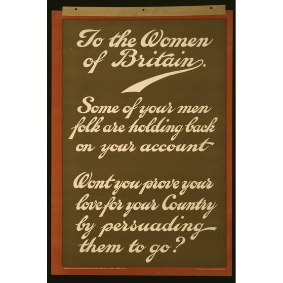 Print: To The Women Of Britain. Some Of Your Men Folk Are Holding Back On