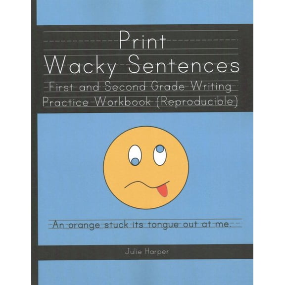 Print Wacky Sentences : First and Second Grade Writing Practice Workbook (Reproducible)