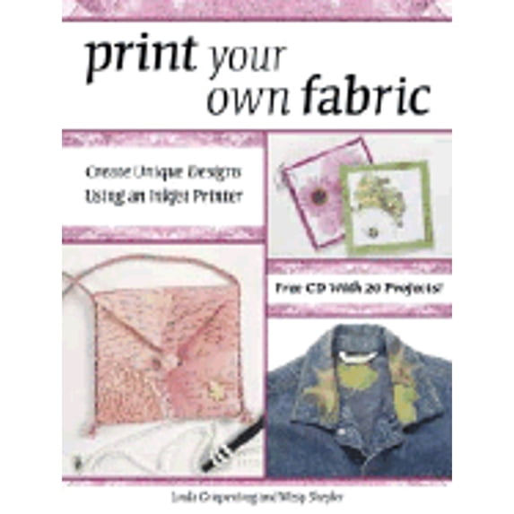 Pre-Owned Print Your Own Fabric: Create Unique Designs Using an Inkjet Printer (Paperback) 0896892476 9780896892477