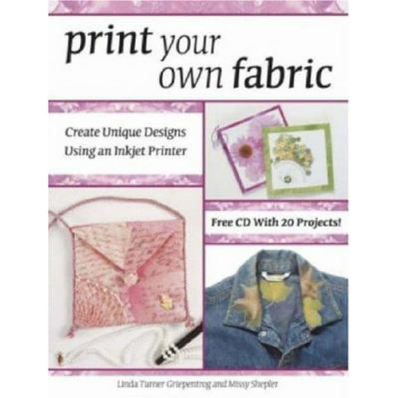 Pre-Owned Print Your Own Fabric: Create Unique Designs Using an Inkjet Printer (Paperback) 0896892476 9780896892477