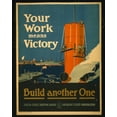 thumbnail image 1 of Print: Your Work Means Victory, Build Another One, 1917, 1 of 4
