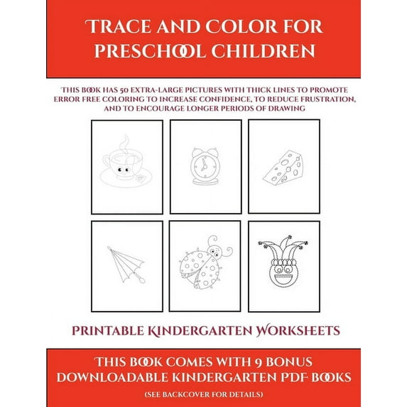 Printable Kindergarten Worksheets: Printable Kindergarten Worksheets (Trace and Color for preschool children) : This book has 50 extra-large pictures with thick lines to promote error free coloring to increase confidence, to reduce frustration, and to encourage longer periods of drawing (Series #9) (Paperback)
