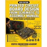 Printed Circuit Board Design from Schematic to Assembly Manual Professional Workflows for Schematics, Routing, EMC, DFM, Paperback