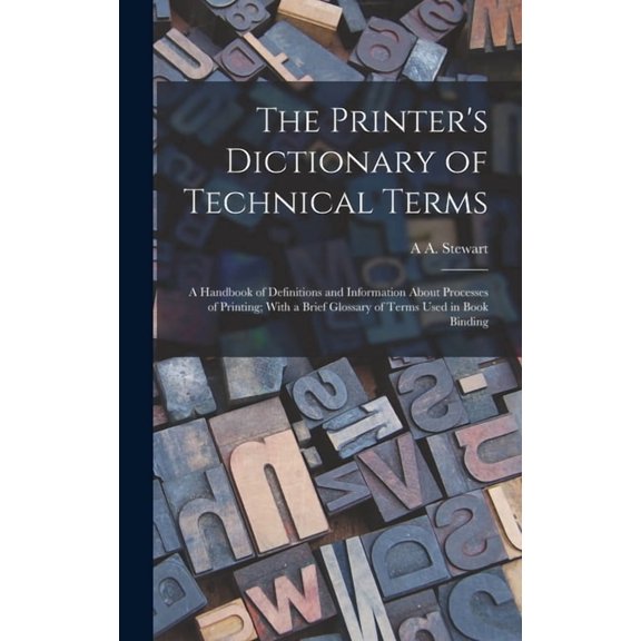 The Printer's Dictionary of Technical Terms; a Handbook of Definitions and Information About Processes of Printing;, (Hardcover)
