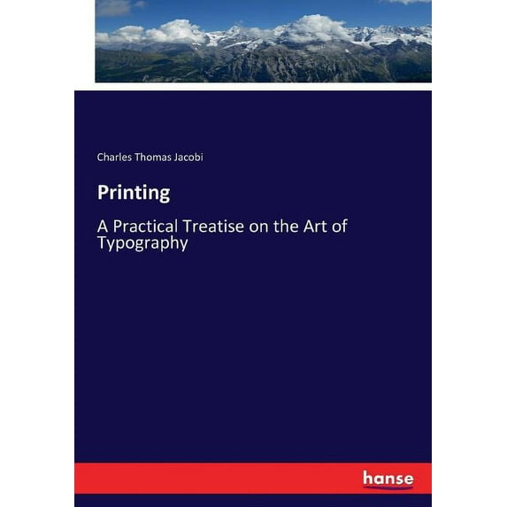 Printing: A Practical Treatise on the Art of Typography, (Paperback)
