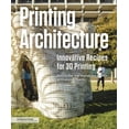 thumbnail image 1 of Printing Architecture : Innovative Recipes for 3D Printing (Paperback), 1 of 8