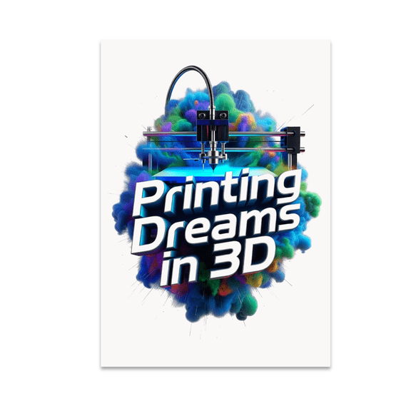 Printing Dreams in 3D - 3D Printing Hobbyist - 13x19 Poster Print