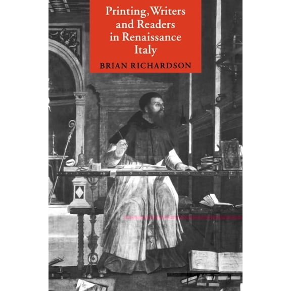 Printing, Writers and Readers in Renaissance Italy, (Paperback)