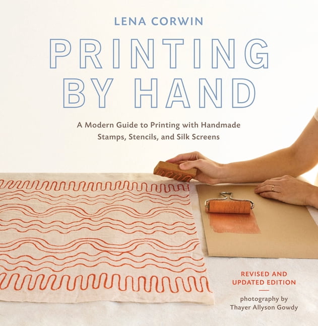 Printing by Hand: A Modern Guide to Printing with Handmade Stamps, Stencils, and Silk Screens, (Paperback)