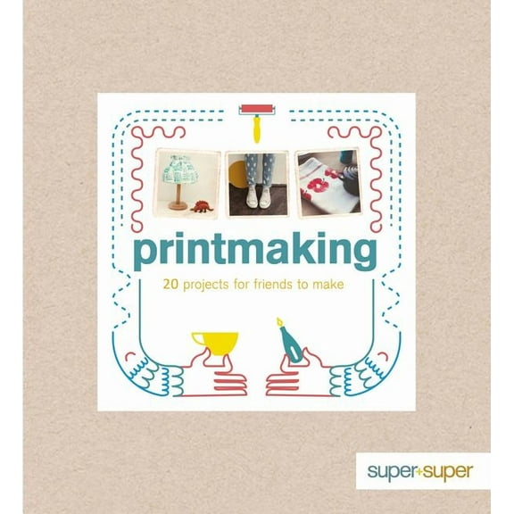 Printmaking : 20 Projects for Friends to Make