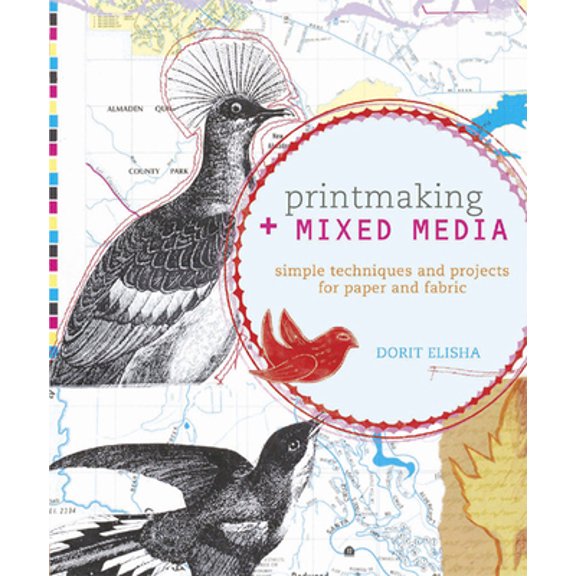 Pre-Owned Printmaking + Mixed Media: Simple Techniques and Projects for Paper and Fabric (Paperback) 1596680954 9781596680951