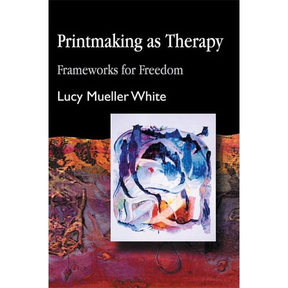 Printmaking as Therapy: Frameworks for Freedom, (Paperback)
