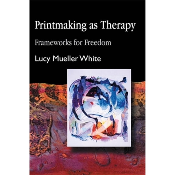 Pre-Owned Printmaking as Therapy: Frameworks for Freedom (Paperback) 1843107082 9781843107088