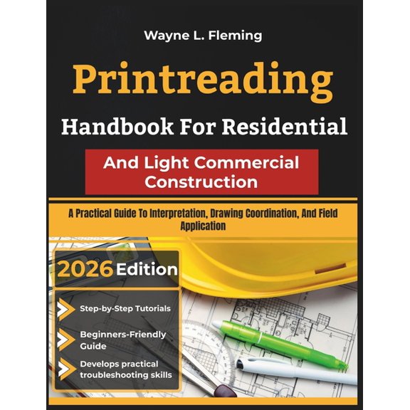 Printreading Handbook For Residential And Light Commercial Construction: A Practical Guide To Interpretation, Drawing Co, (Paperback)