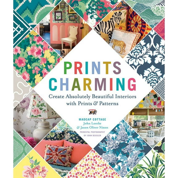 Prints Charming by Madcap Cottage : Create Absolutely Beautiful Interiors with Prints & Patterns (Hardcover)
