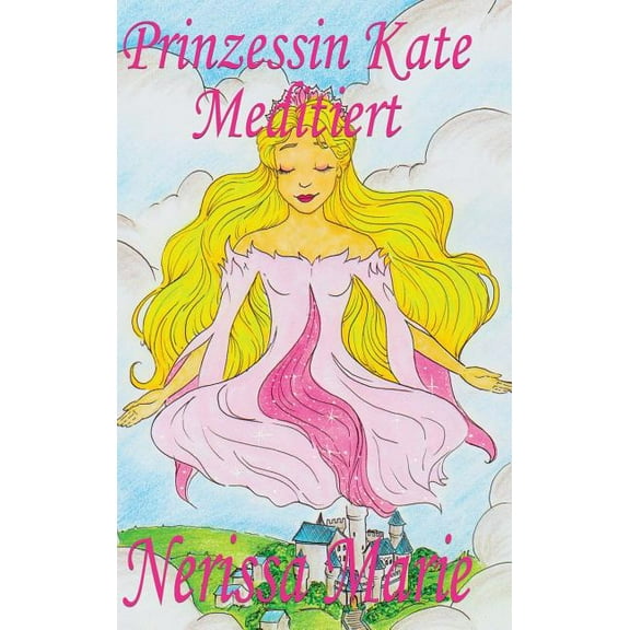 Prinzessin Kate meditiert (Kinderbuch ber Achtsamkeit Meditation fr Kinder, kinderbcher, kindergeschichten, jugendbc, (Hardcover)