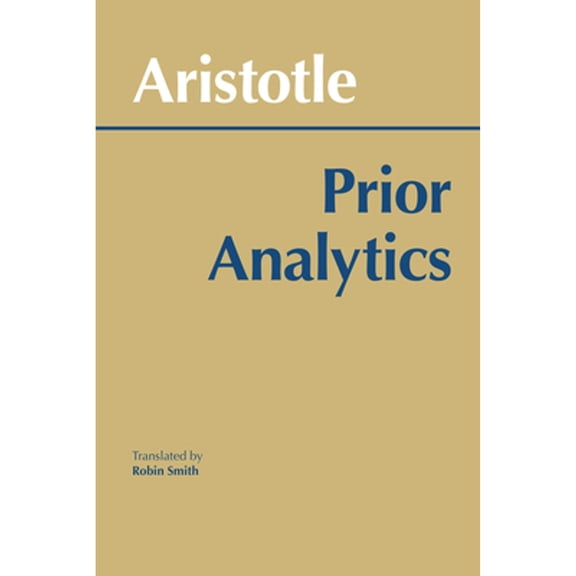 Pre-Owned Prior Analytics (Hackett Classics) (Paperback) 0872200647 9780872200647