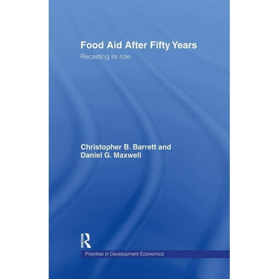 Priorities for Development Economics Food Aid After Fifty Years: Recasting its Role, (Hardcover)