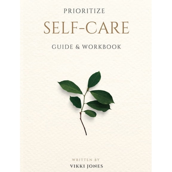 Prioritize Self-Care Guide & Workbook, (Paperback)