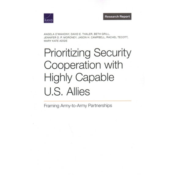 Prioritizing Security Cooperation with Highly Capable U.S. Allies: Framing Army-To-Army Partnerships, (Paperback)