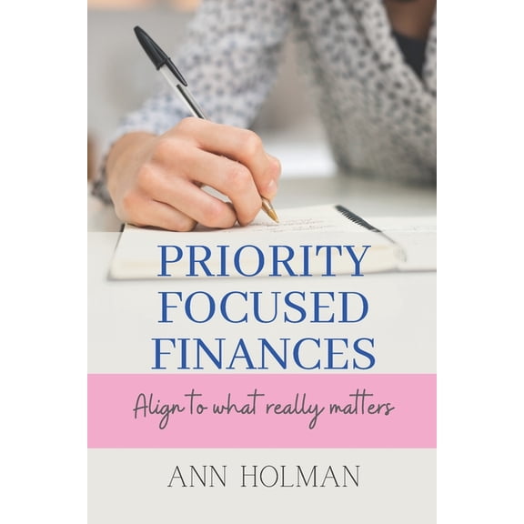 Priority Focused Finances: Align To What Really Matters (Paperback)