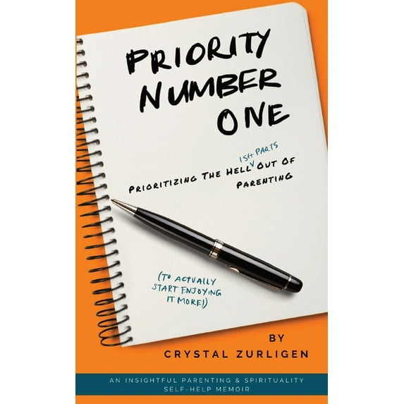 Priority Number One: Prioritizing The Hell (Ish Parts) Out Of Parenting, (Paperback)