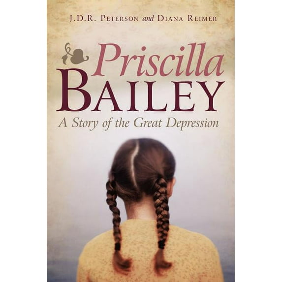 Priscilla Bailey: A Story of the Great Depression, (Paperback)