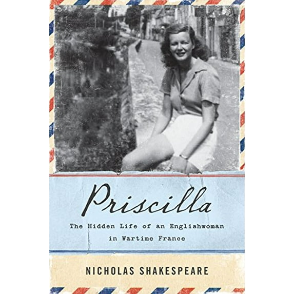 Pre-Owned Priscilla: The Hidden Life of an Englishwoman in Wartime France (Hardcover) 0062297031 9780062297037
