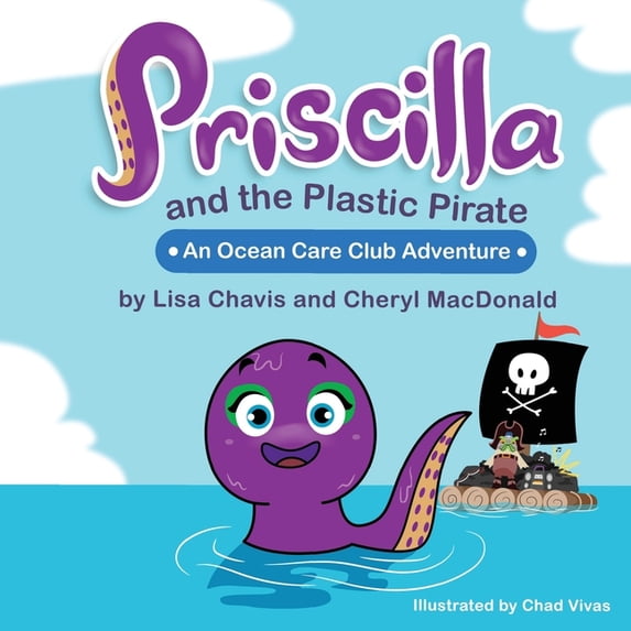 Ocean Care Club Priscilla and The Plastic Pirate: An Ocean Care Club Adventure, Book 1, (Paperback)