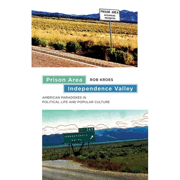 Prison Area, Independence Valley : American Paradoxes in Political Life and Popular Culture (Paperback)