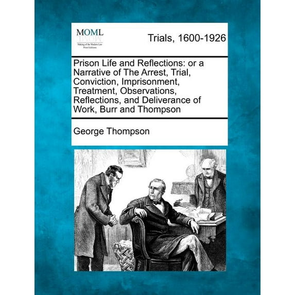 Prison Life and Reflections: Or a Narrative of the Arrest, Trial, Conviction, Imprisonment, Treatment, Observations, Reflections, and Deliverance o Paperback