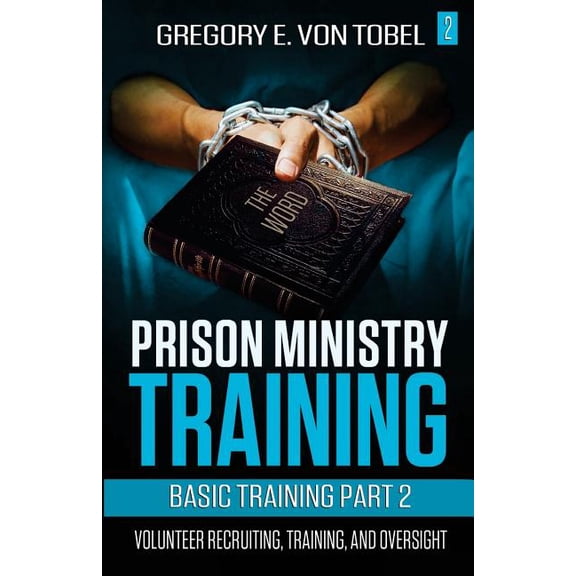 Prison Ministry Training Prison Ministry Training Basic Training Part 2: Volunteer Recruiting, Training and Oversight, Book 2, (Paperback)