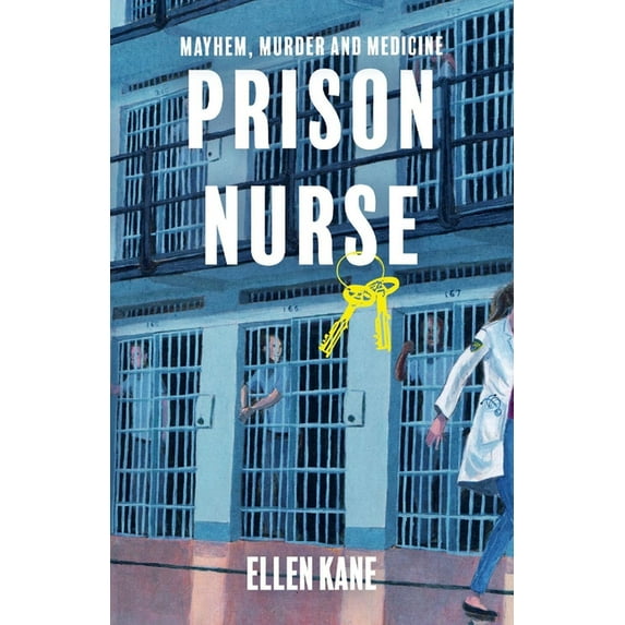 Prison Nurse : Mayhem Murder and Medicine (Paperback)