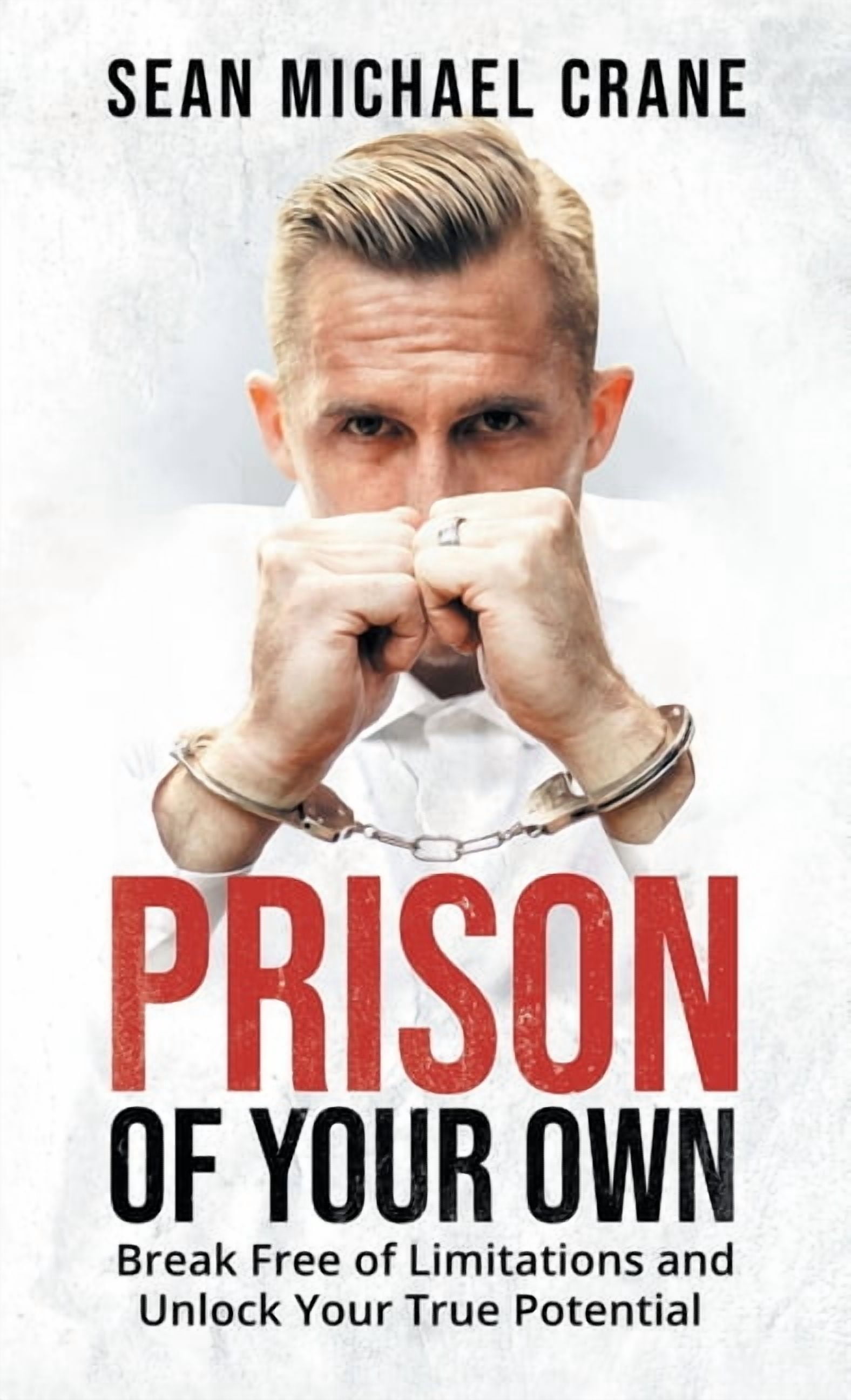 Prison Of Your Own: Break Free Of Limitations And Unlock Your True ...