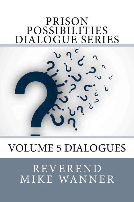 Prison Possibilities Dialogue Prison Possibilities Dialogue Series: Reverend Mike Wanner, Book 5, (Paperback)