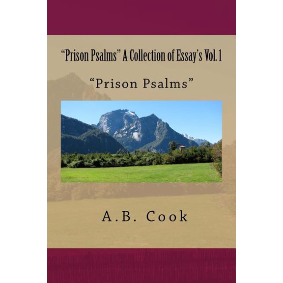 A Collection of Essay's "Prison Psalms" A Collection of Essay's Vol. 1: Essay's, Psalms, Collection, Vol.1, Prison, Book 1, (Paperback)