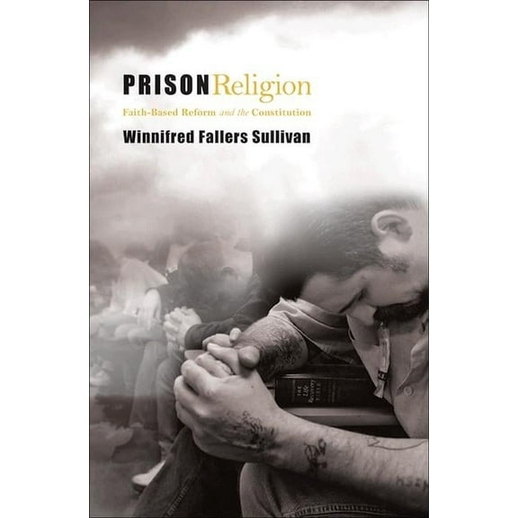 Prison Religion: Faith-Based Reform and the Constitution, (Paperback)
