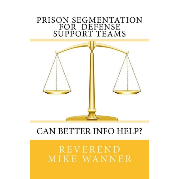 Prison Segmentation: Prison Segmentation for Defense Support Teams: Can Better Info Help? (Paperback)