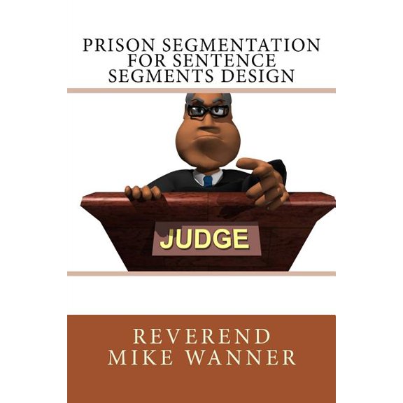 Prison Segmentation for: Prison Segmentation For Sentence Segments Design (Paperback)